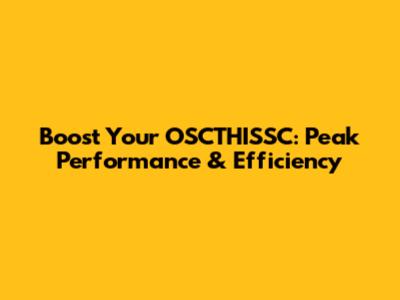 Boost Your OSCTHISSC: Peak Performance & Efficiency