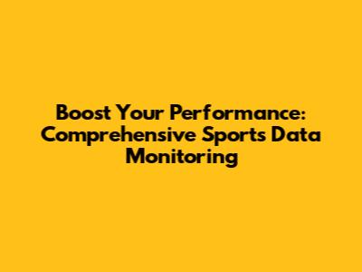 Boost Your Performance: Comprehensive Sports Data Monitoring