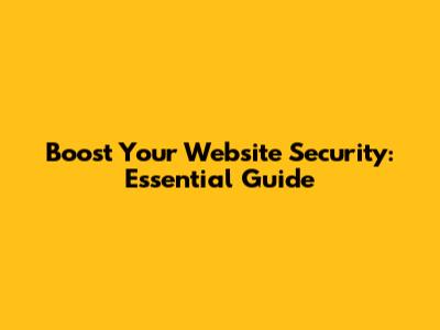 Boost Your Website Security: Essential Guide