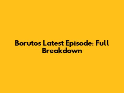 Boruto's Latest Episode: Full Breakdown