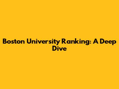 Boston University Ranking: A Deep Dive