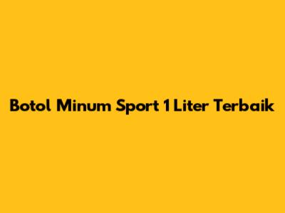 Botol Minum Sport 1 Liter Terbaik