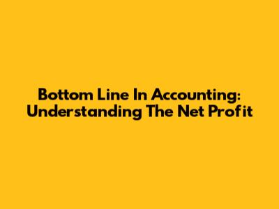 Bottom Line In Accounting: Understanding The Net Profit