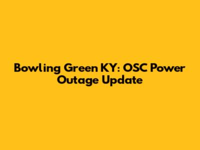 Bowling Green KY: OSC Power Outage Update