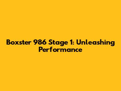 Boxster 986 Stage 1: Unleashing Performance
