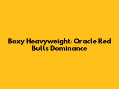 Boxy Heavyweight: Oracle Red Bull's Dominance