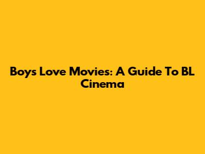 Boys Love Movies: A Guide To BL Cinema