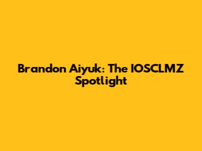 Brandon Aiyuk: The IOSCLMZ Spotlight