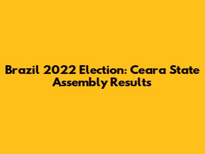 Brazil 2022 Election: Ceara State Assembly Results