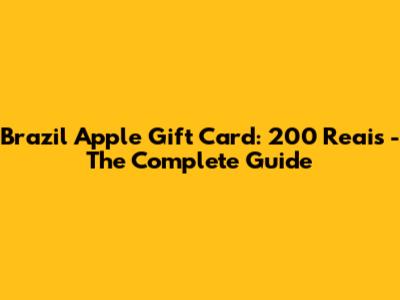 Brazil Apple Gift Card: 200 Reais - The Complete Guide