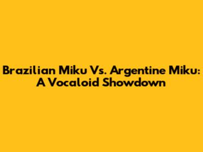 Brazilian Miku Vs. Argentine Miku: A Vocaloid Showdown