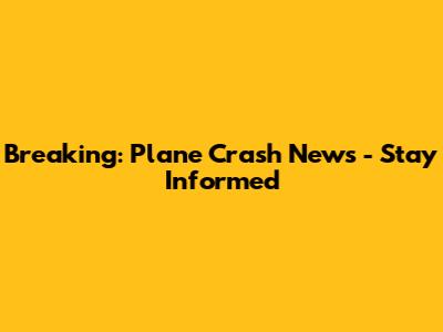 Breaking: Plane Crash News - Stay Informed