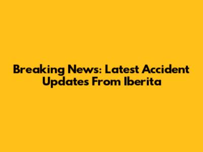 Breaking News: Latest Accident Updates From Iberita