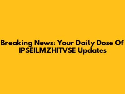 Breaking News: Your Daily Dose Of IPSEILMZHITVSE Updates