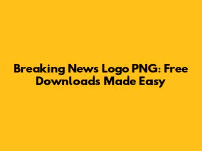 Breaking News Logo PNG: Free Downloads Made Easy