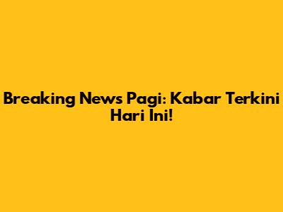 Breaking News Pagi: Kabar Terkini Hari Ini!