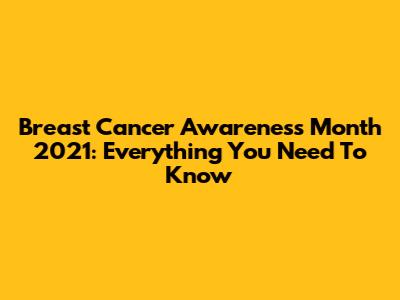 Breast Cancer Awareness Month 2021: Everything You Need To Know