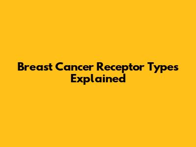 Breast Cancer Receptor Types Explained