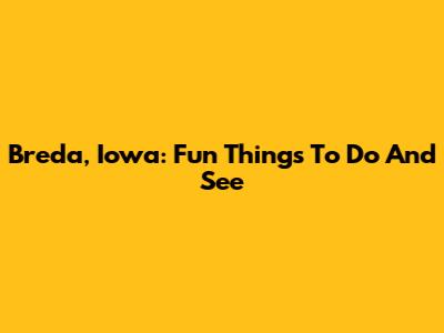 Breda, Iowa: Fun Things To Do And See