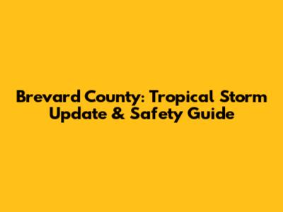 Brevard County: Tropical Storm Update & Safety Guide