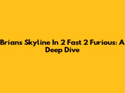 Brian's Skyline In 2 Fast 2 Furious: A Deep Dive