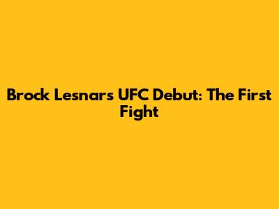 Brock Lesnar's UFC Debut: The First Fight