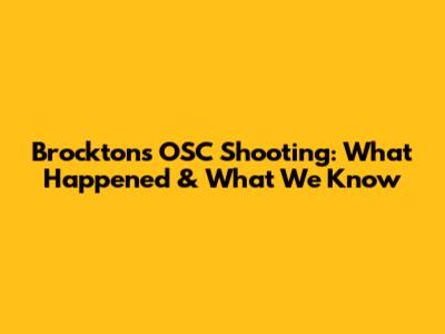 Brockton's OSC Shooting: What Happened & What We Know