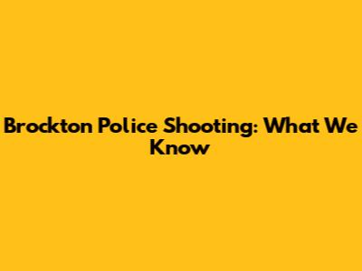 Brockton Police Shooting: What We Know