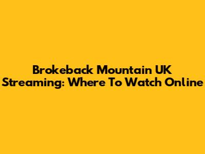 Brokeback Mountain UK Streaming: Where To Watch Online