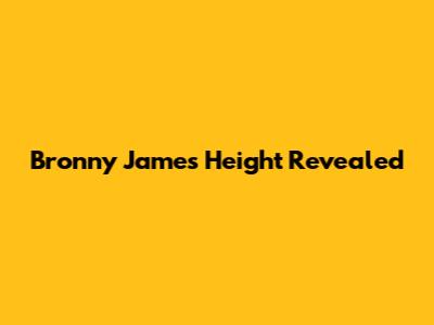 Bronny James' Height Revealed