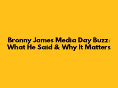 Bronny James' Media Day Buzz: What He Said & Why It Matters