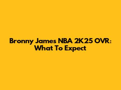 Bronny James NBA 2K25 OVR: What To Expect