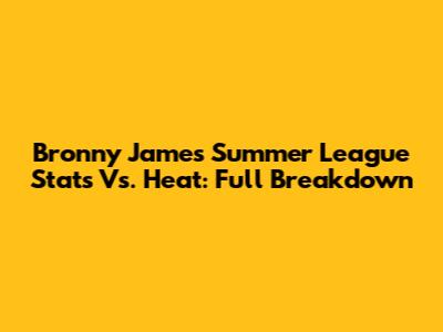 Bronny James Summer League Stats Vs. Heat: Full Breakdown