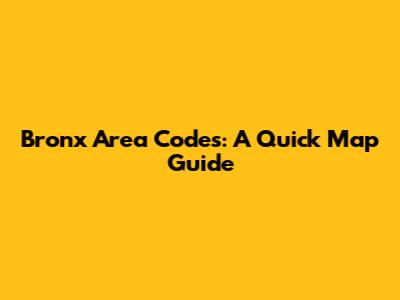 Bronx Area Codes: A Quick Map Guide