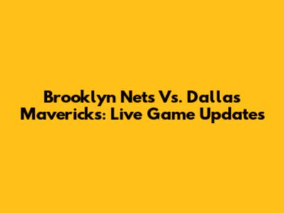 Brooklyn Nets Vs. Dallas Mavericks: Live Game Updates