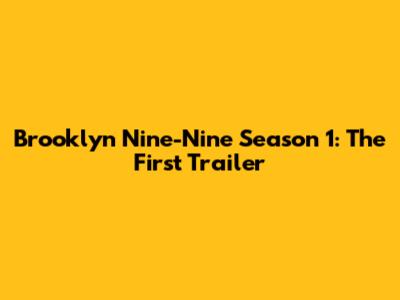 Brooklyn Nine-Nine Season 1: The First Trailer