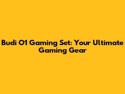Budi O1 Gaming Set: Your Ultimate Gaming Gear