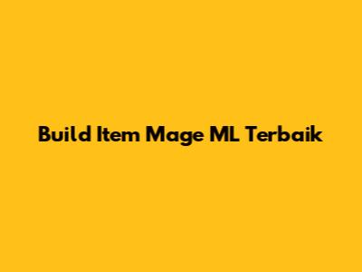 Build Item Mage ML Terbaik