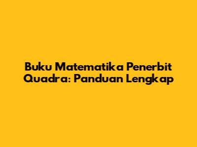 Buku Matematika Penerbit Quadra: Panduan Lengkap