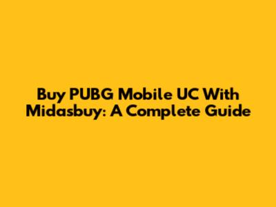 Buy PUBG Mobile UC With Midasbuy: A Complete Guide