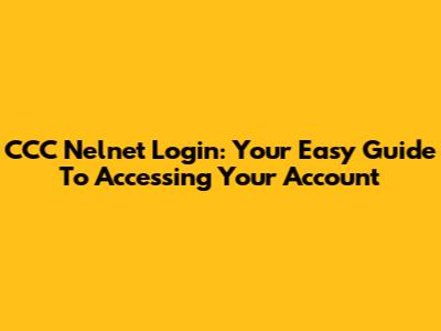 CCC Nelnet Login: Your Easy Guide To Accessing Your Account