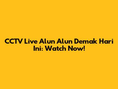 CCTV Live Alun Alun Demak Hari Ini: Watch Now!