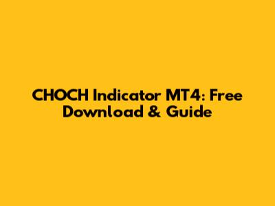 CHOCH Indicator MT4: Free Download & Guide