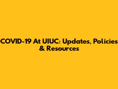 COVID-19 At UIUC: Updates, Policies & Resources