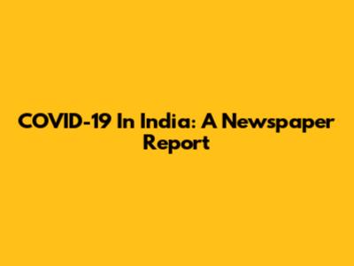 COVID-19 In India: A Newspaper Report