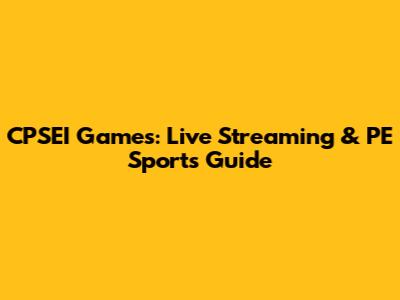 CPSEI Games: Live Streaming & PE Sports Guide