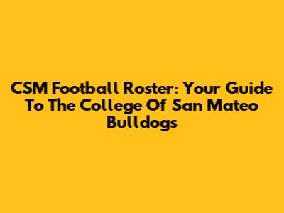 CSM Football Roster: Your Guide To The College Of San Mateo Bulldogs