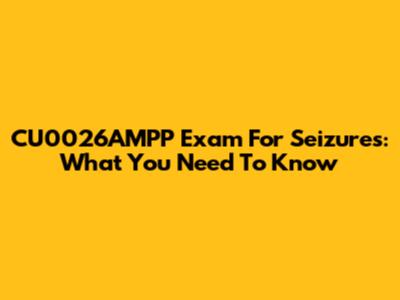 CU0026AMPP Exam For Seizures: What You Need To Know