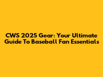 CWS 2025 Gear: Your Ultimate Guide To Baseball Fan Essentials