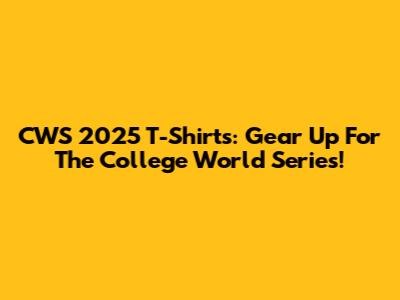 CWS 2025 T-Shirts: Gear Up For The College World Series!